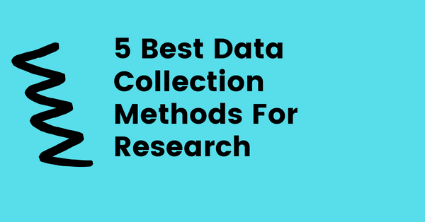 5 Best Data Collection Methods For Research