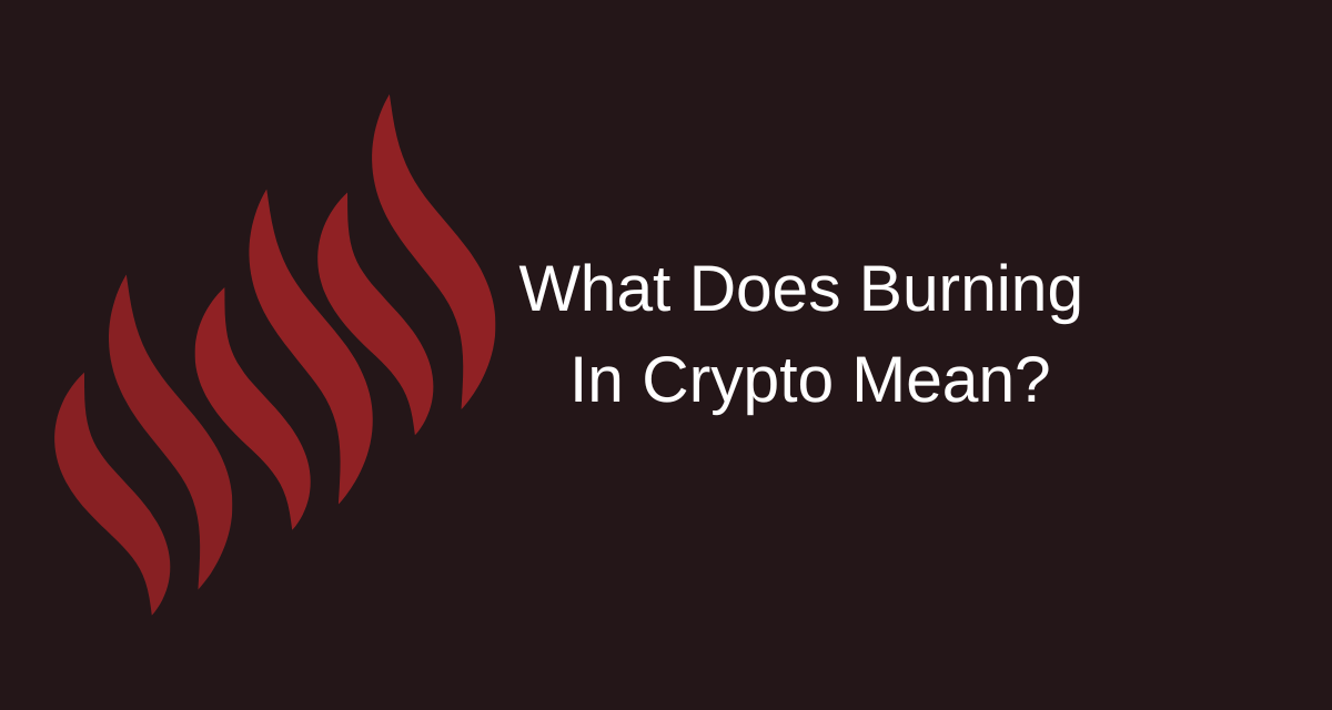 Token Burn 101 : What Does Burning In Crypto Mean?