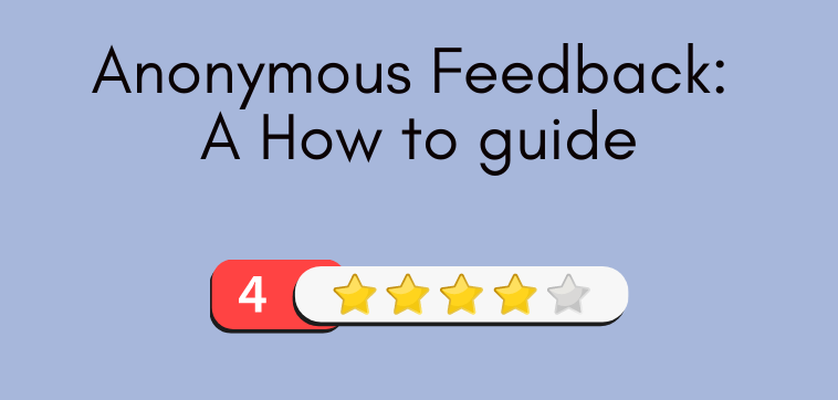 Anounymous Feedback: A How to guide