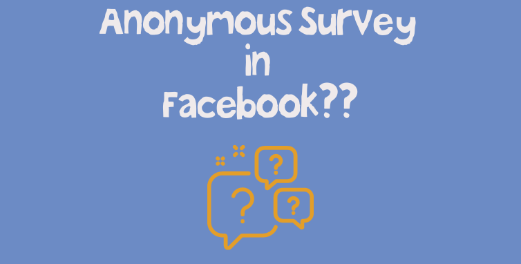 Want to create Anonymous survey in Facebook??- Know why you can't