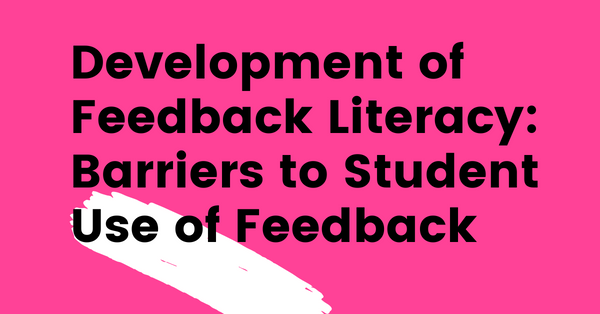 Development of Feedback Literacy: Barriers to Student Use of Feedback