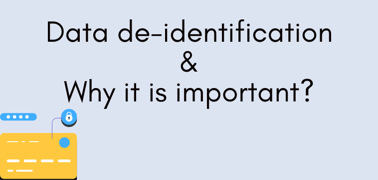 Data De-identification: Definition, Methods & Why it is important