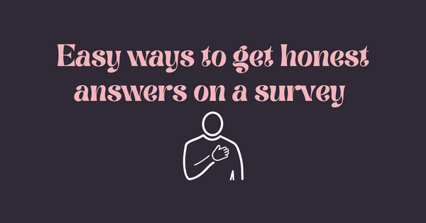 7 easy ways to get honest answers on a survey