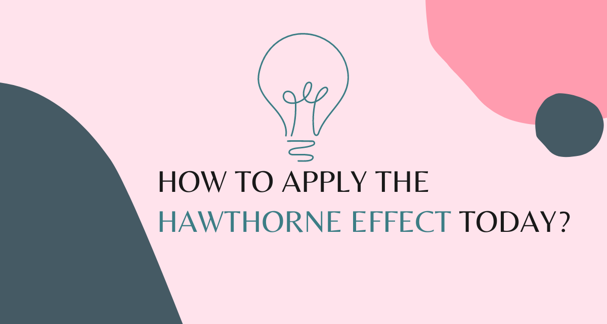 How does Hawthorne effect apply today?