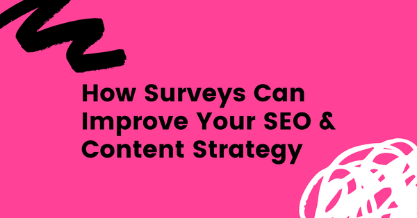 How Surveys Can Improve Your SEO & Content Strategy