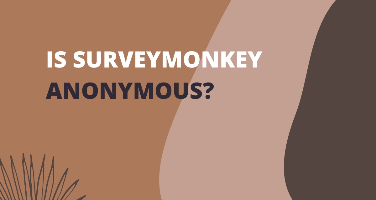 Is SurveyMonkey Anonymous?