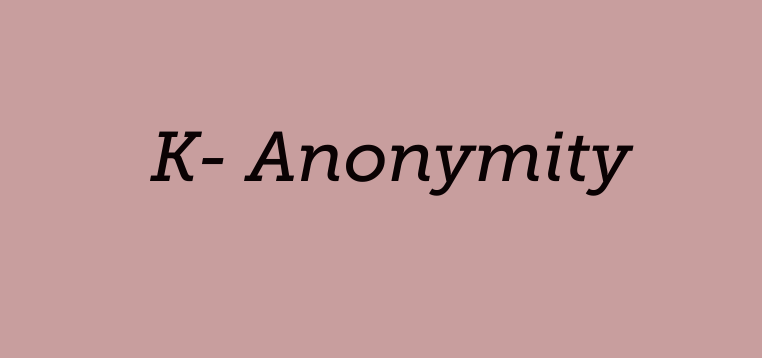 Everything you need to know to know about K-Anonymity