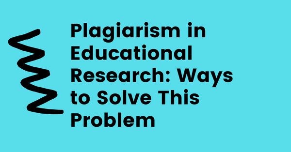 Plagiarism in Educational Research: Ways to Solve This Problem