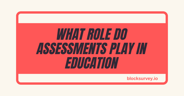 What Role Do Assessments Play in Education