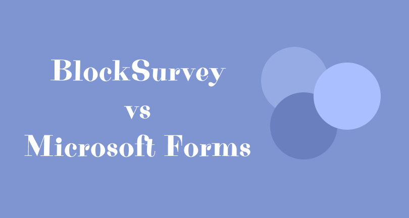 Find out why users prefer BlockSurvey over Microsoft Forms