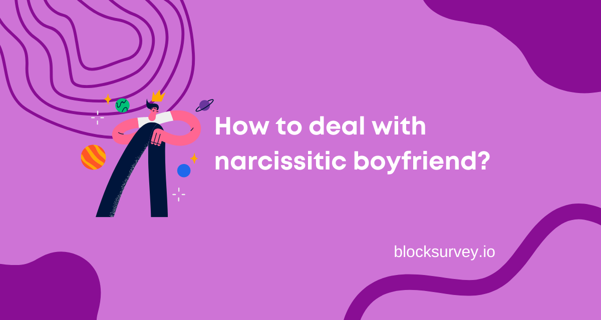 How to deal with a Narcissistic boyfriend?