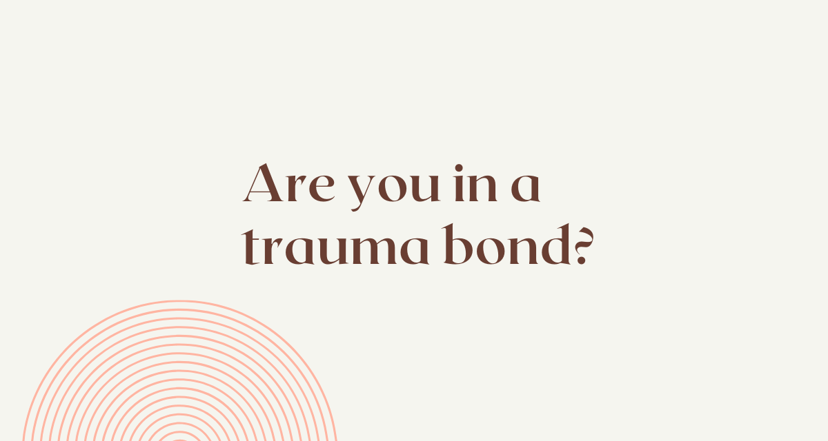 Are you in a Trauma Bond?